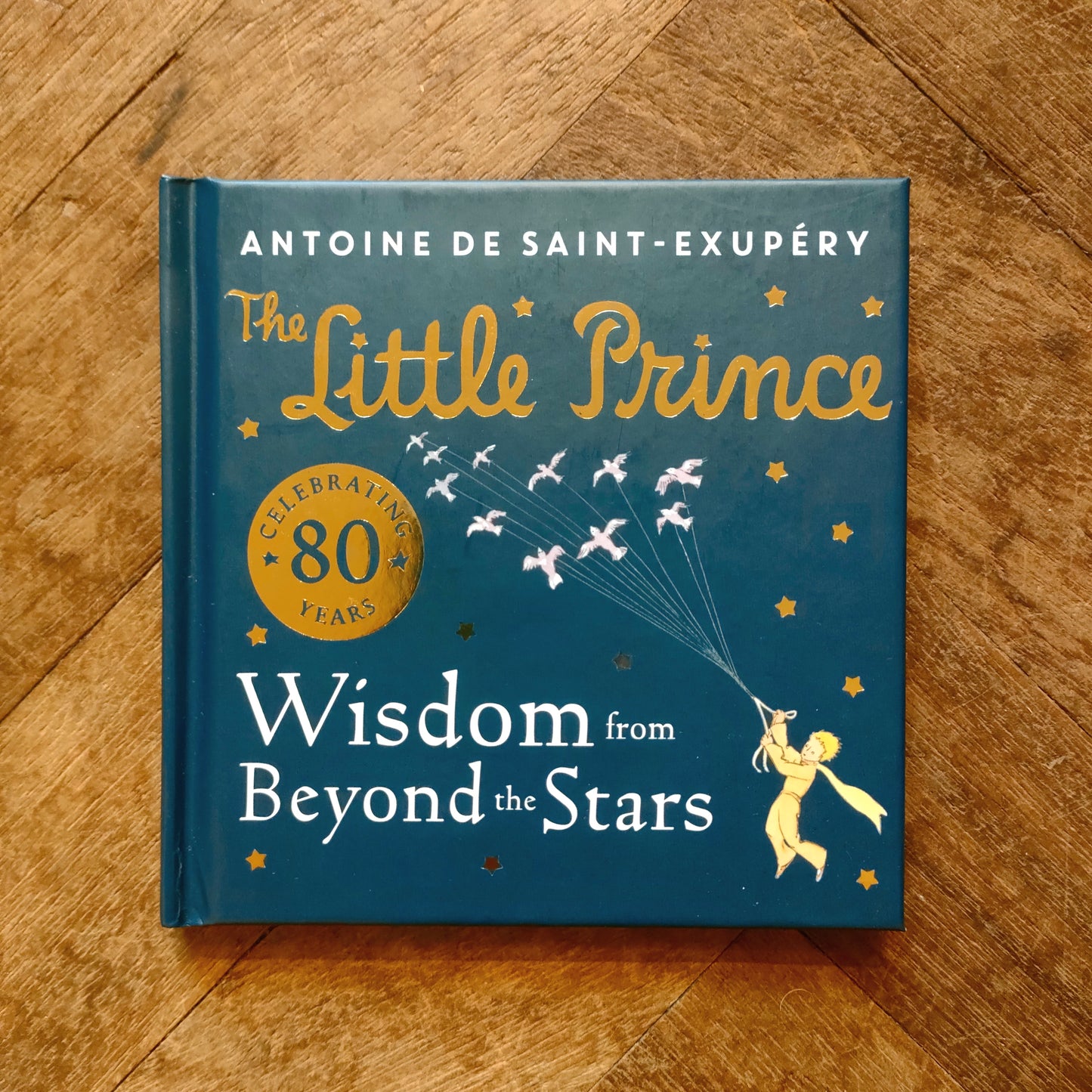 The Little Prince: Wisdom from Beyond the Stars - Antoine Saint-Exupéry