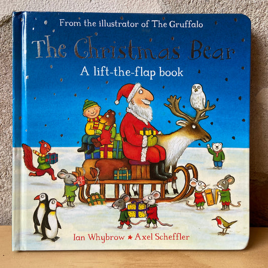 The Christmas Bear: A Lift the Flap Book – Ian Whybrow and Axel Scheffler