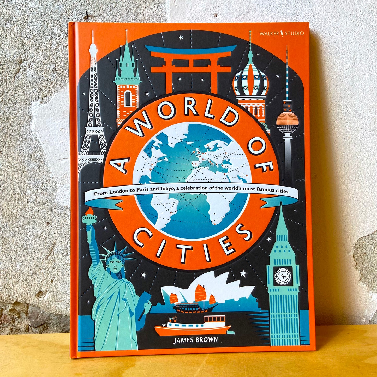 A World of Cities: From London to Paris and Tokyo, a Celebration of the World's Most Famous Cities – James Brown