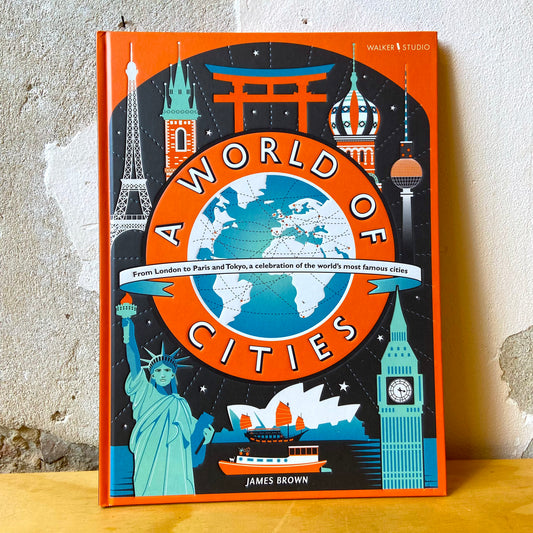 A World of Cities: From London to Paris and Tokyo, a Celebration of the World's Most Famous Cities – James Brown
