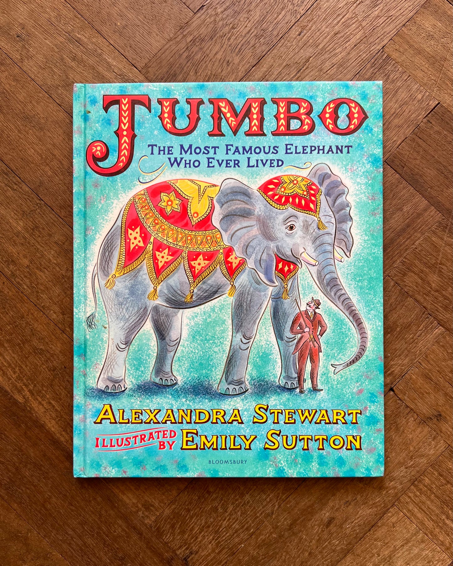 Jumbo: The Most Famous Elephant Who Ever Lived – Alexandra Stewart and Emily Sutton