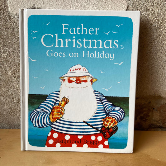 Father Christmas Goes on Holiday – Raymond Briggs