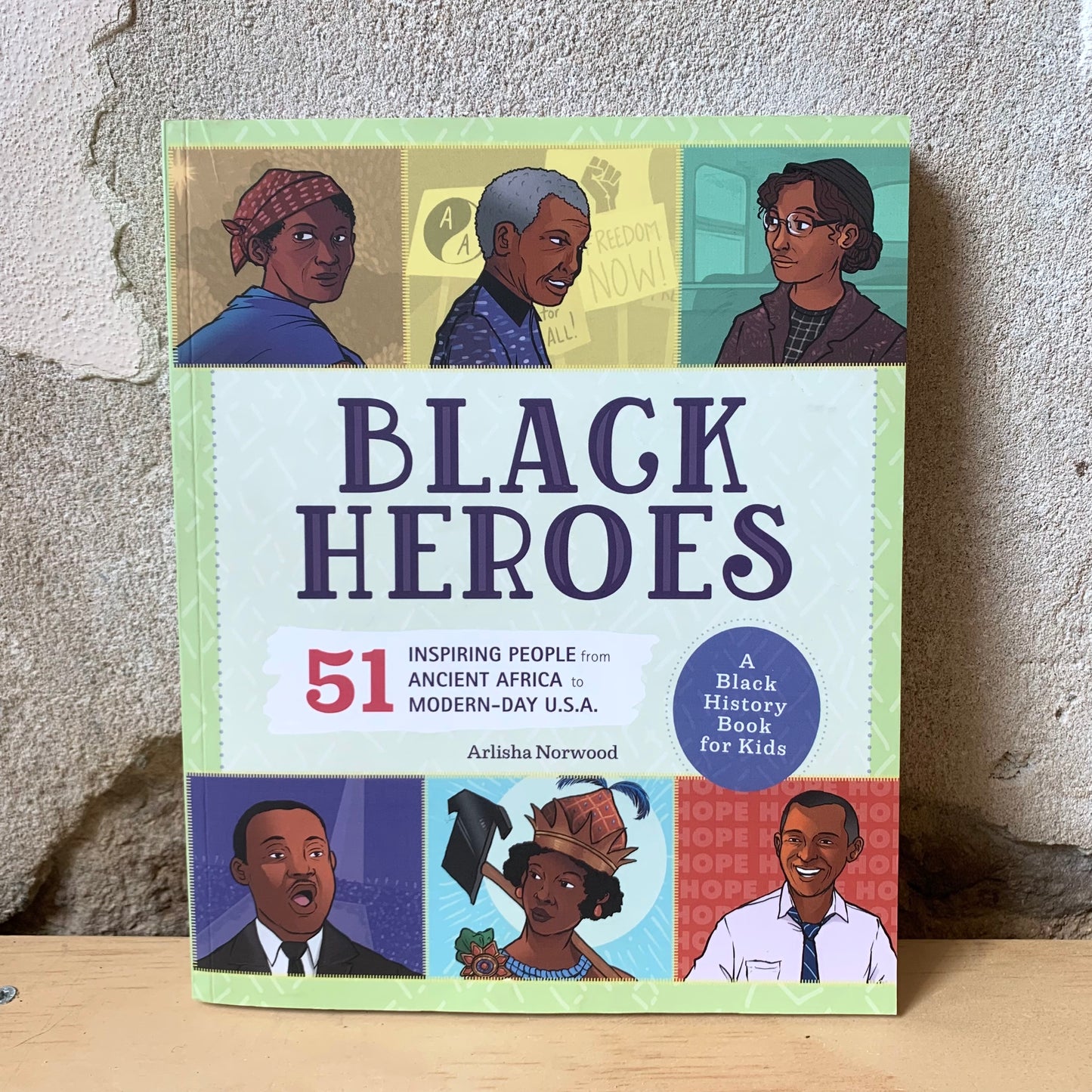 Black Heroes. A Black History Book for Kids: 51 Inspiring People from Ancient Africa to Modern-Day U.S.A. – Arlisha Norwood
