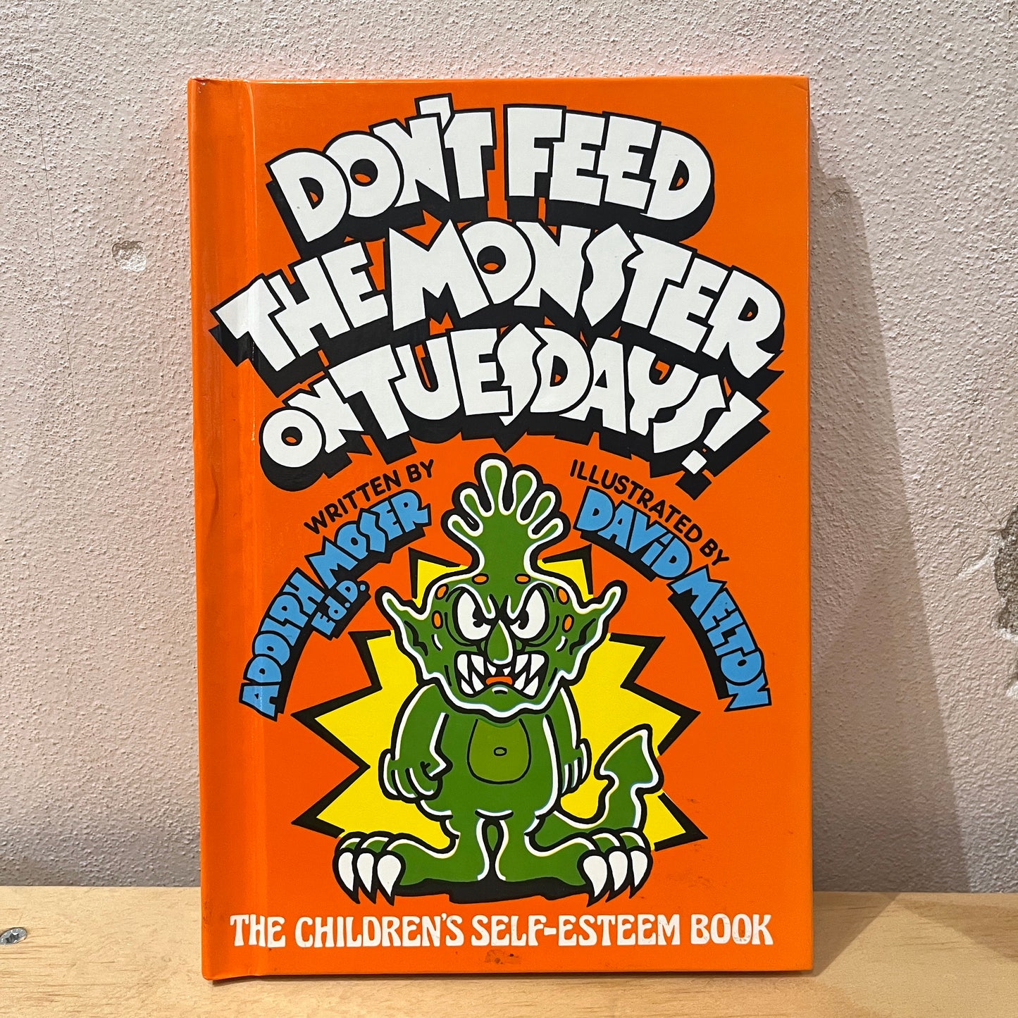 Don't Feed the Monster on Tuesdays! The Children's Self-Esteem Book – Adolph Moser, David Melton