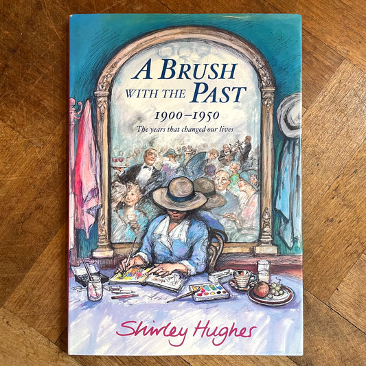 A Brush With The Past: 1900 - 1950 The Years that Changed our Lives (First Edition) – Shirley Hughes