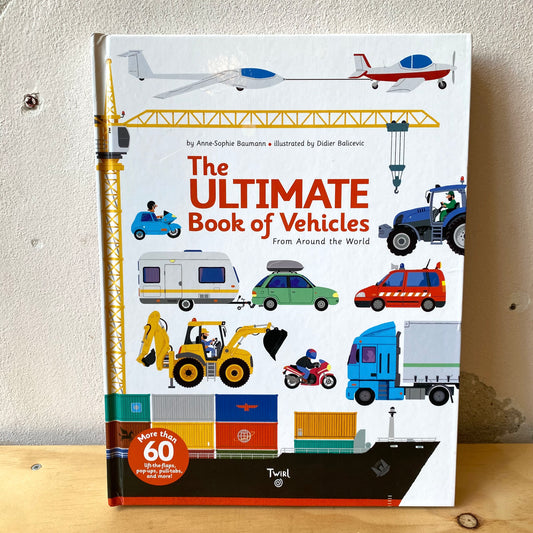 The Ultimate Book of Vehicles / Anne-Sophie Baumann, Didier Balicevic