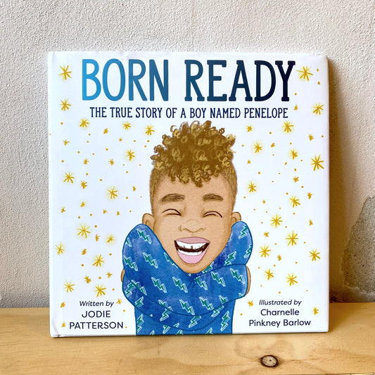 Born Ready: The True Story of a Boy Named Penelope - Jodie Patterson, Charnelle Pinkney Brown