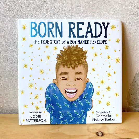 Born Ready: The True Story of a Boy Named Penelope – Jodie Patterson and Charnelle Pinkney Brown