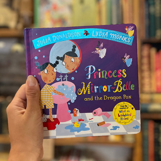 Princess Mirror-Belle and the Dragon Pox – Julia Donaldson, Lydia Monks