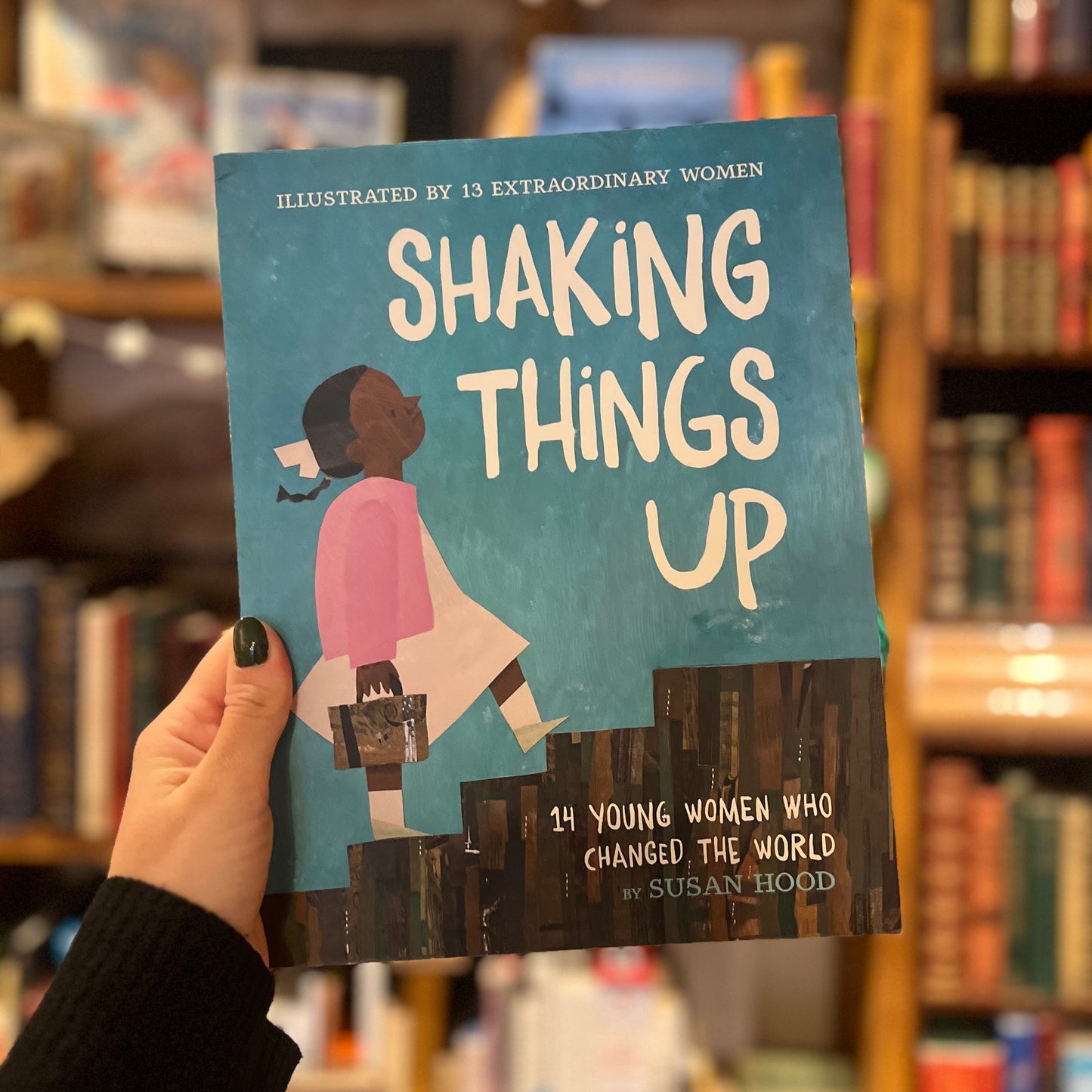 Shaking Things Up: 14 Young Women Who Changed the World – Susan Hood