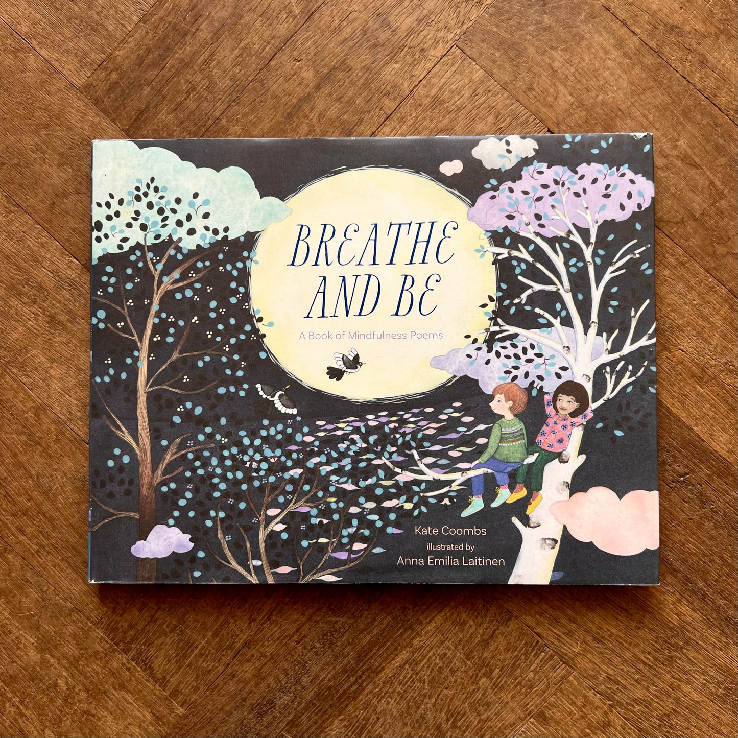 Breathe and Be: A Book of Mindfulness Poems – Kate Coombs, Anna Emilia Laitinen