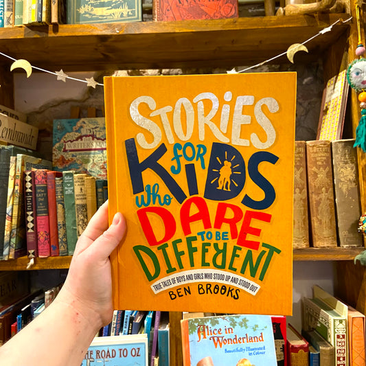 Stories for Kids Who Dare to be Different: True Tales of Boys and Girls Who Stood Up and Stood Out – Ben Brooks