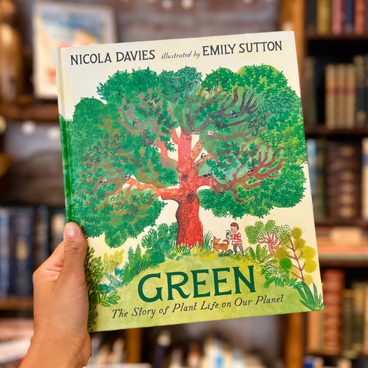 Green: The Story of Plant Life on Our Planet (First Edition) – Nicola Davies and Emily Sutton