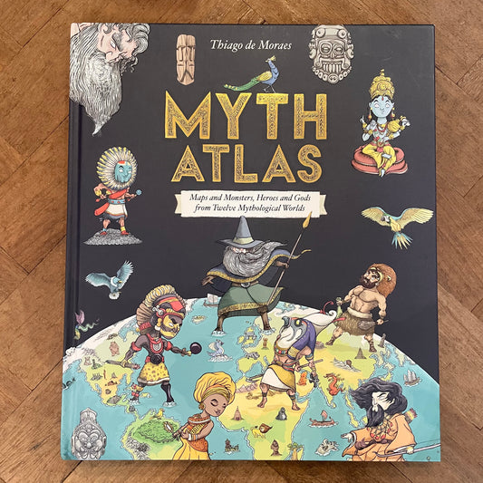 Myth Atlas: Maps and Monsters, Heroes and Gods from Twelve Mythological Worlds – Thiago de Moraes