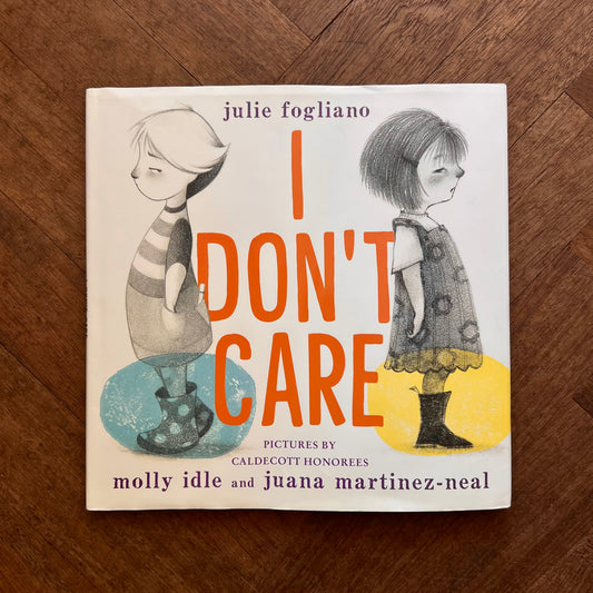 I Don't Care – Julie Fogliano,  Molly Idle, Juana Martinez - Neal
