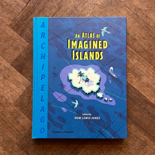 An Atlas of Imagined Islands – Huw Lewis-Jones