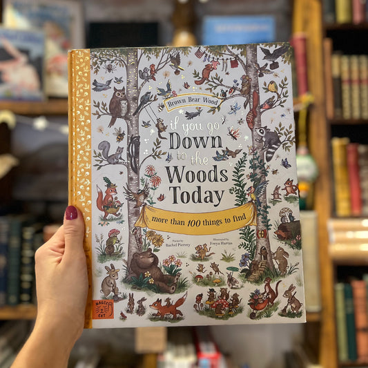 If You Go Down to the Woods Today: More than 100 Things to Find – Rachel Piercey and Freya Hartas