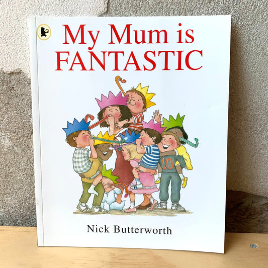 My Mum is Fantastic – Nick Butterworth