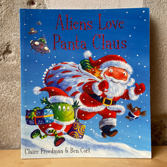 Aliens Love Panta Claus – Claire Freedman and Ben Cort