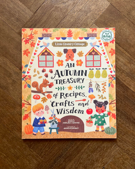 An Autumn Treasury of Recipes, Crafts, and Wisdom – Angela Ferraro-Fanning and Anneliesdraws
