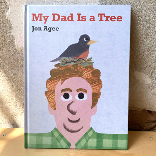 My Dad Is A Tree – Jon Agee