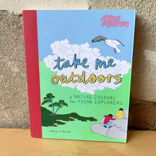 Take Me Outdoors. A Nature Journal for Young Explorers – Mary Richards