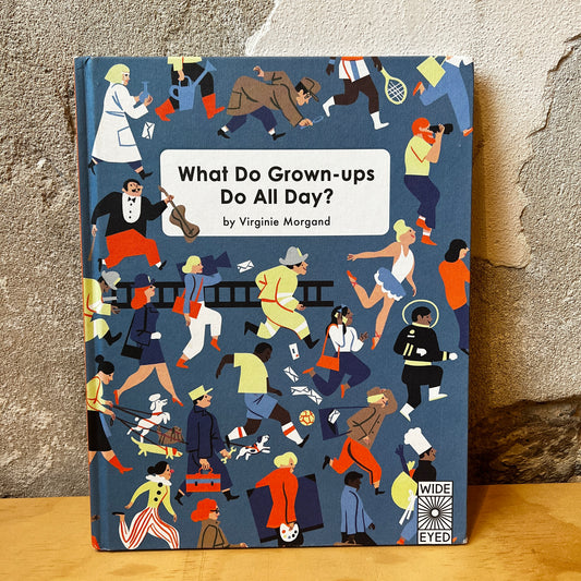 What Do Grown-ups Do All Day? – Virginie Morgand