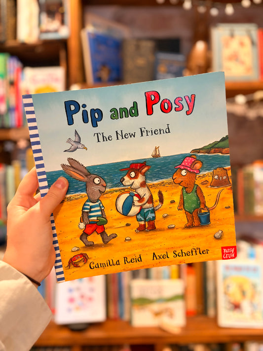 Pip and Posy: The New Friend - Camilla Reid, Axel Scheffler