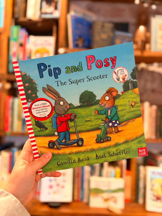Pip and Posy: The Super Scooter - Camila Reid, Axel Scheffler