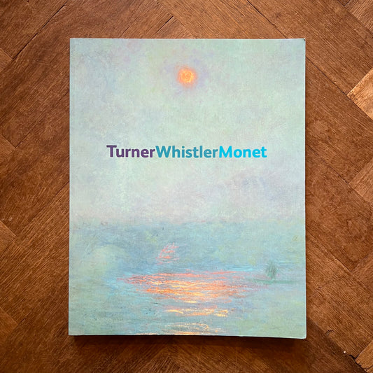 Turner Whistler Monet – Katharine Lochnan