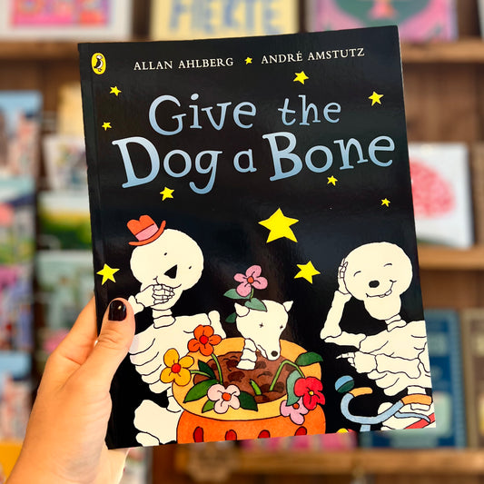 Give the Dog a Bone (Funnybones) – Allan Ahlberg, André Amstutz