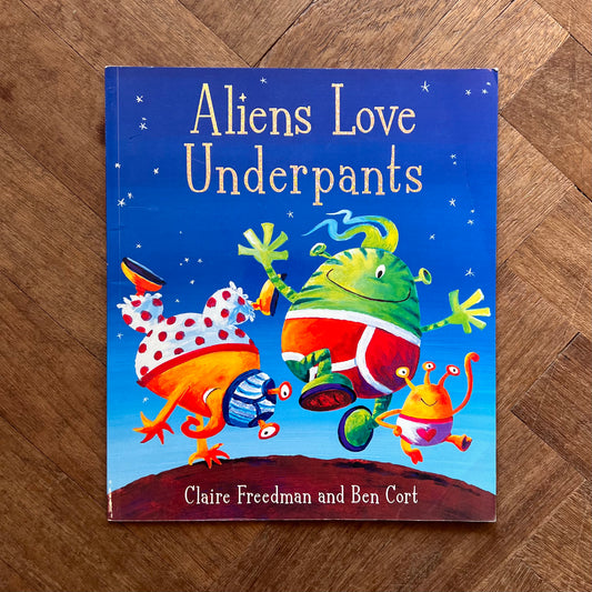 Aliens Love Underpants – Claire Freedman, Ben Cort