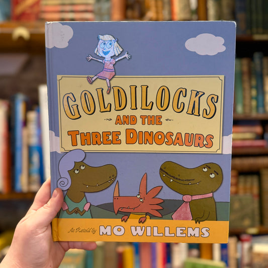 Goldilocks and the Three Dinosaurs – Mo Willems