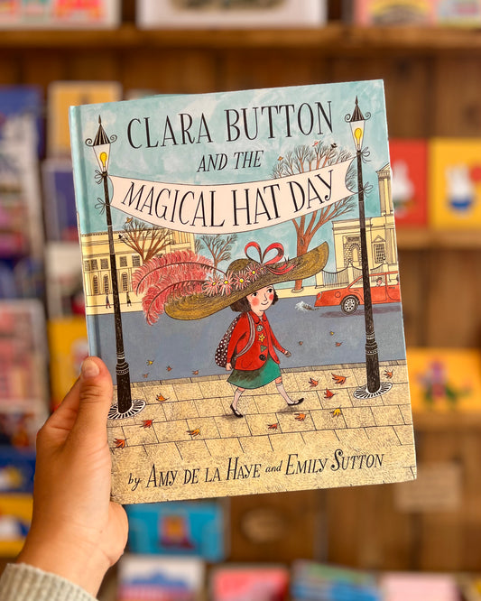 Clara Button and the Magical Hat Day – Amy de la Haye, Emily Sutton