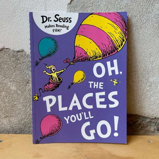 Oh, the Places You'll Go! – Dr. Seuss