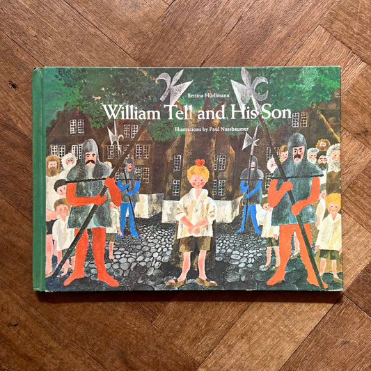 William Tell and His Son (1967 First U.S. Edition) / Bettina Hürlimann and Paul Nussbaumer