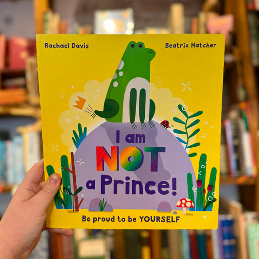 I Am NOT a Prince! – Rachael Davis and Beatrix Hatcher