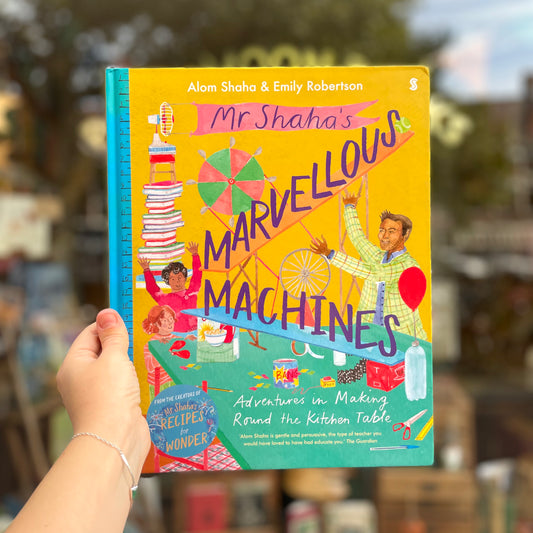 Mr Shaha's Marvellous Machines: Adventures in Making Round the Kitchen Table – Alom Shaha, Emily Robertson