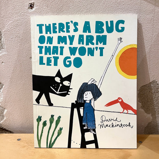 There’s A Bug On My Arm That Won’t Let Go - David Mackintosh