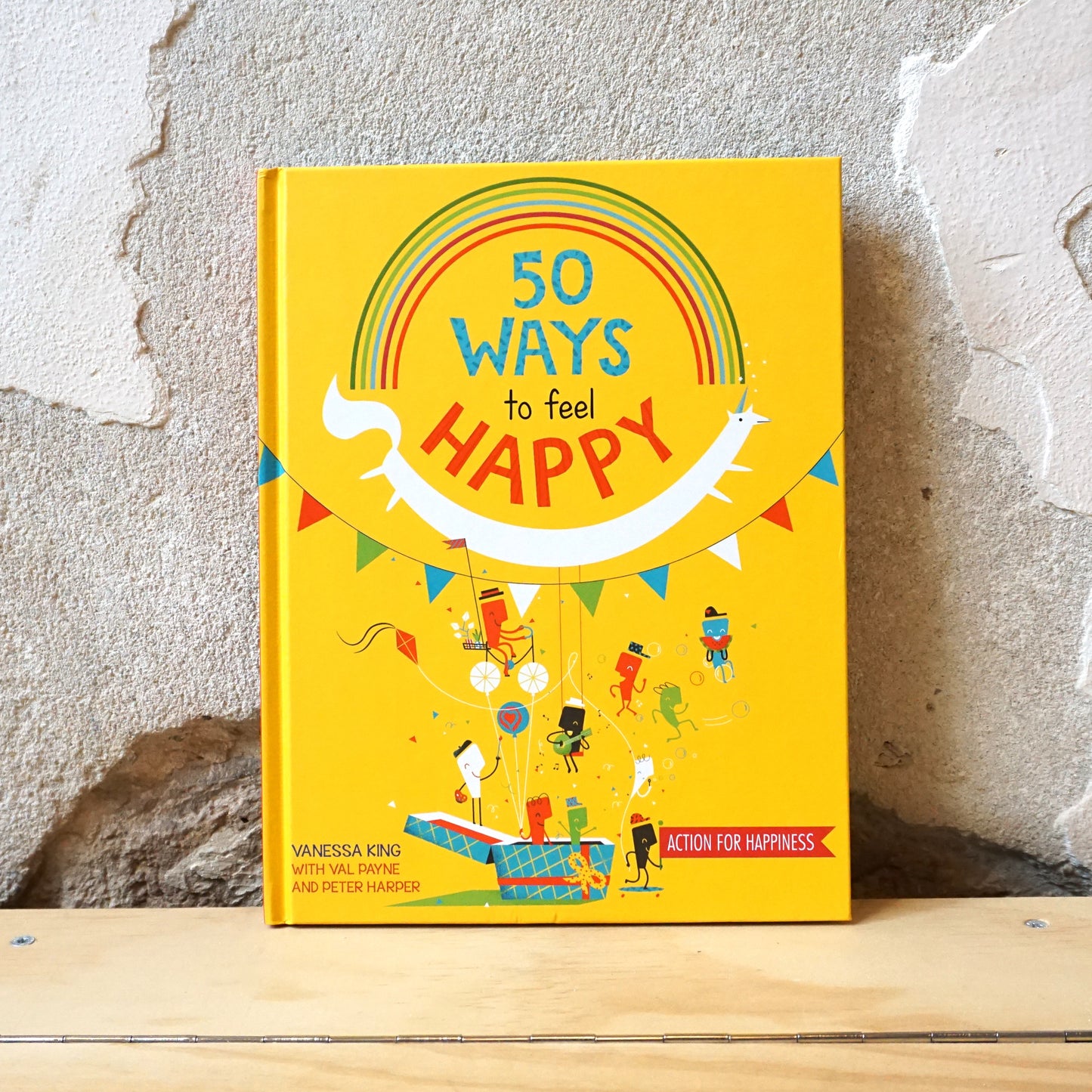 50 Ways to Feel Happy: Fun Activities and Ideas to Build Your Happiness Skills – Vanessa King
