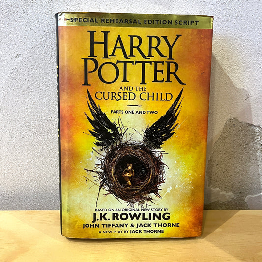 Harry Potter and the Cursed Child - Parts I & II (Special Rehearsal Edition) / Joanne K. Rowling. Jack Thorne. John Tiffany