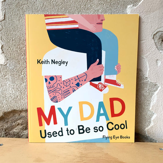 My Dad Used to Be So Cool – Keith Negley