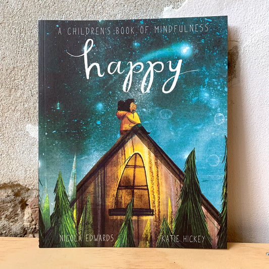 Happy: A Children's Book of Mindfulness – Nicola Edwards, Katie Hickey