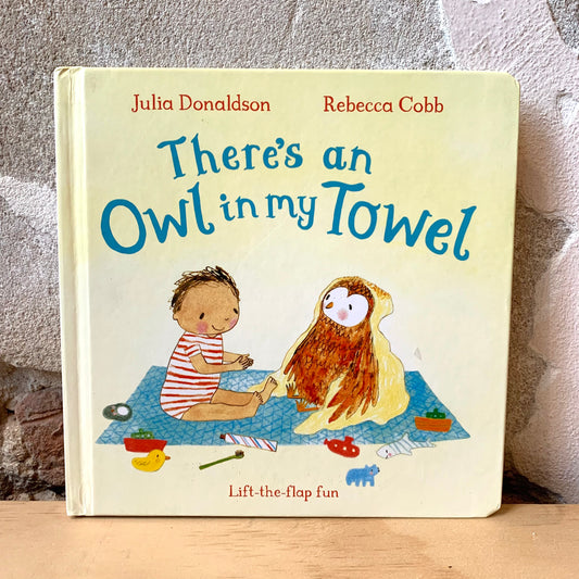 There's an Owl in My Towel – Julia Donaldson, Rebecca Cobb