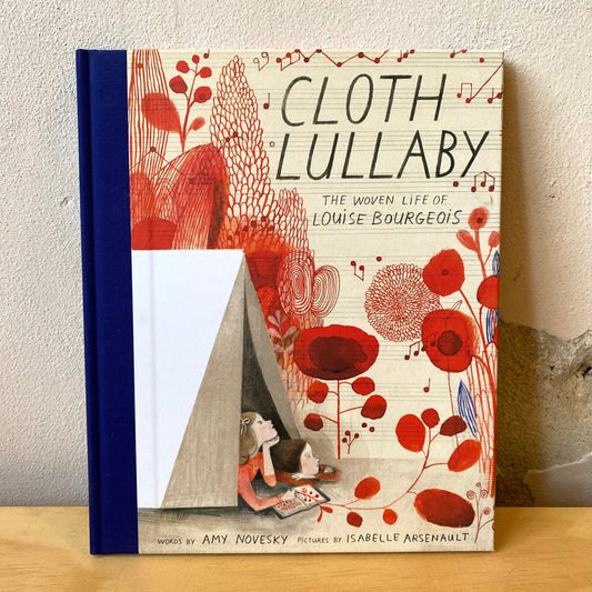 Cloth Lullaby: The Woven Life of Louise Bourgeois - Amy Novesky, Isabelle Arsenault