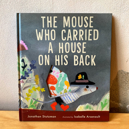 The Mouse Who Carried a House on His Back - Jonathan Stuzman, Isabelle Arsenault