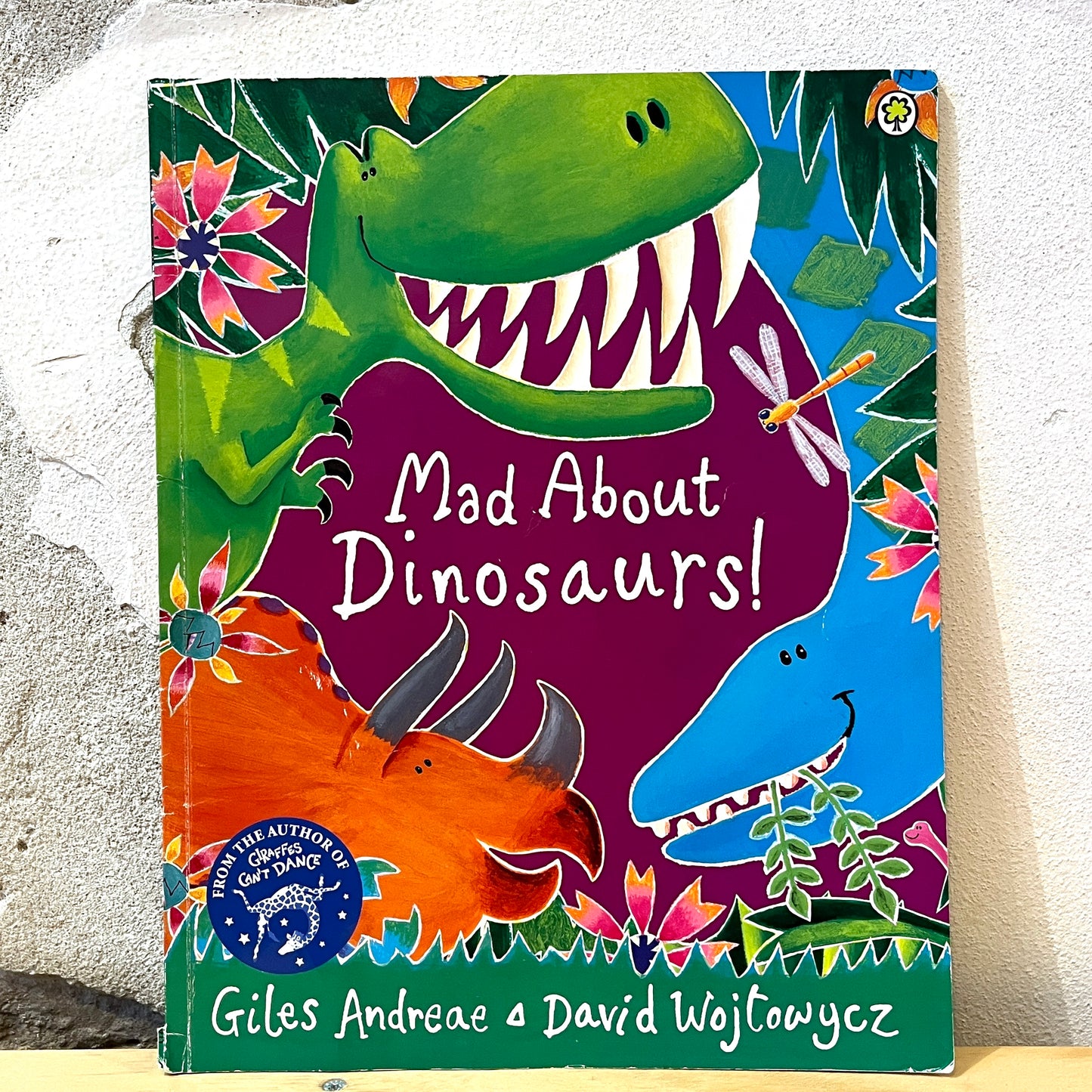 Mad About Dinosaurs! – Giles Andreae, David Wojtowycz