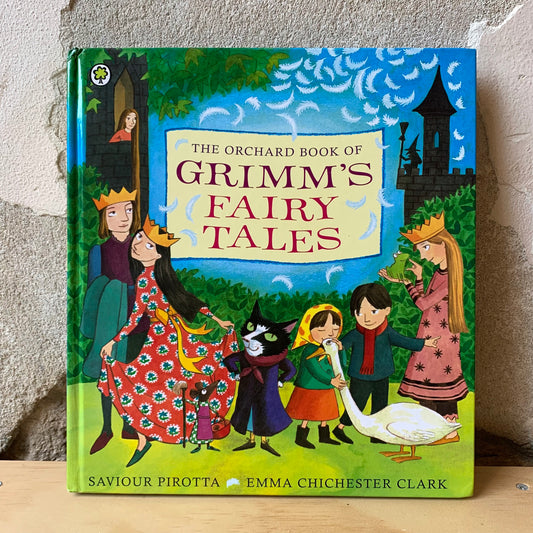The Orchard Book of Grimm's Fairy Tales – Saviour Pirotta, Emma Chichester Clark