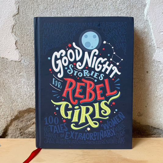 Goodnight Stories for Rebel Girls – Elena Favilli, Francesca Cavallo