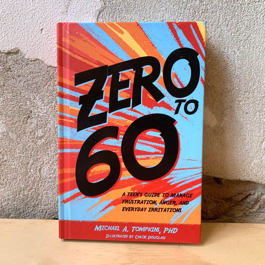 Zero to 60: A Teen's Guide to Manage Frustration, Anger, and Everyday Irritations – Michael A. Tompkins